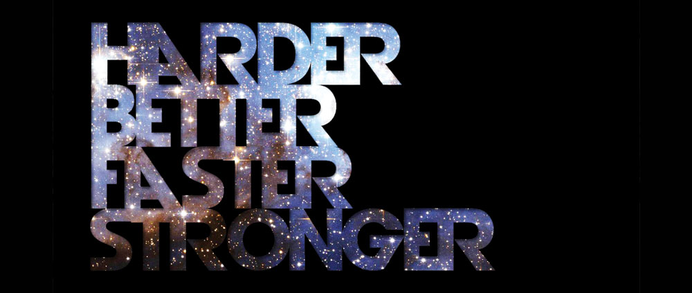 Stylized text reading "harder, better, faster, stronger"